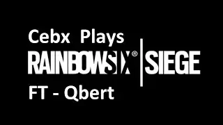 Rainbow 6 Siege - Game play with Cebx and Qbert