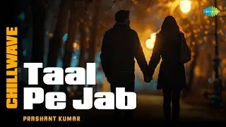 Taal Pe Jab - Chillwave | Prashant Kumar | Alka Yagnik | Sonu Nigam | Hindi Song