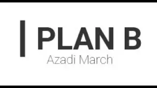 Plan B of Azadi March