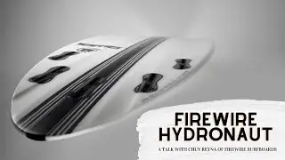 Эксклюзивный обзор доски Hydronaut Surfboard от Чуй Рейна из Firewire Surfboards 😎