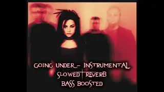 Evanescence - Going Under Instrumental - Slowed + Reverb [Bass Boosted]
