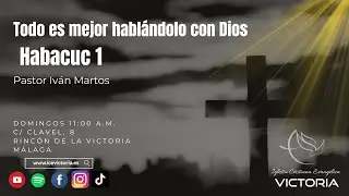 Todo es mejor habl&aacute;ndolo con Dios  - Habacuc 1 | Pastor Iv&aacute;n Martos