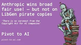 Anthropic AI wins broad fair use for training! &mdash; but not on LibGen pirate copies