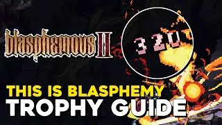 Blasphemous 2 This Is Blasphemy Trophy Guide (250+ Damage In A Single Hit)