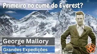 George Mallory - Primeiro no cume do Everest | Grandes Expedições