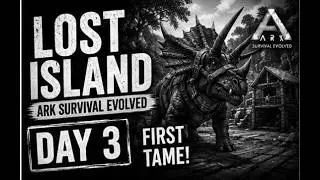 ⚒️ Day 3: Tame These 3 Dinos FIRST to Progress FAST! | ARK Lost Island Survival