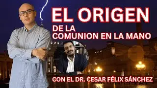 ¿Comunión en la mano? La verdad que nunca te contaron - Dr. César Félix Sánchez y Marcos Vera