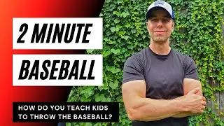 How Do You Teach Kids To Throw The Baseball? [2 MINUTE BASEBALL]