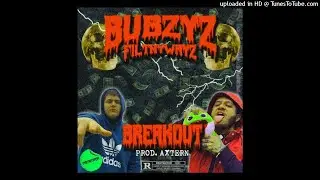 BUBZYZ - BREAKOUT! Ft. FilthyWayz [Prod. AXTERN]