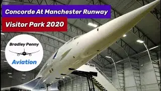 The Concorde Museum Tour At Manchester Runway Visitor Park G-BOAC 2020