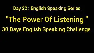 The Power Of Listening In Learning To Speak Fluently || 30 Days English Speaking Challenge ||