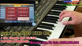 Style Korg: DISCO BAND NEW ♪ C&acirc;u Chuyện Nhỏ Của T&ocirc;i - Pa700/Pa1000/Pa5X &ndash; Li&ecirc;n Hệ Zalo 0935646304