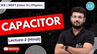 संधारित्र (Capacitors) | Lecture 2 | Class 12 Physics (Hindi)  | CBSE + JEE | B2E Learning