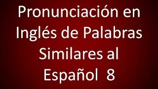 Inglés Americano - Pronunciación de Palabras Similares al Español 8