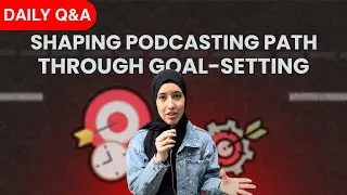 How Can I Shape My Podcasting Path Through Goal-Setting