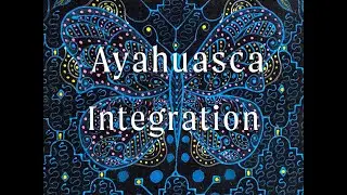 Ayahuasca Integration - A guide for the modern mind