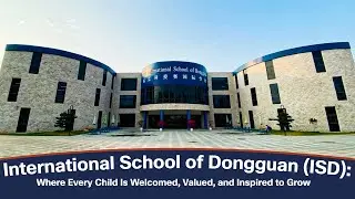 International School of Dongguan (ISD): Where Every Child Is Welcomed, Valued, and Inspired to Grow