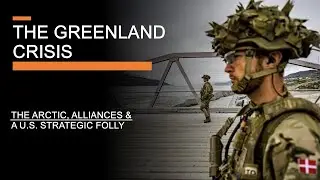 The Greenland Crisis - The Arctic, Alliances & A U.S. Strategic Folly