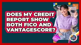 Does My Credit Report Show Both FICO and VantageScore?