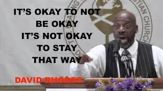 08 04 2024 DAVID RHODES ITS OKAY TO NOT BE OKAY BUT IT'S NOT OKAY TO STAY THAT WAY