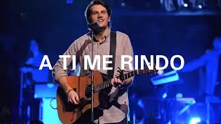A Ti Me Rindo (I Surrender) - (Versi&oacute;n Extendida) - Cornerstone Dvd Version - Hillsong Worship