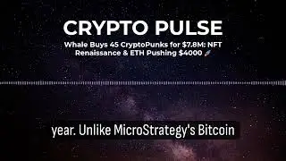 Whale Buys 45 CryptoPunks for $7.8M: NFT Renaissance & ETH Pushing $4000 🚀