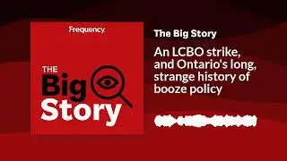 An LCBO strike, and Ontario's long, strange history of booze policy | The Big Story