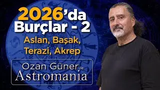 2026'da Aslan, Başak, Terazi, Akrep - Ozan G&uuml;ner ile Astromania