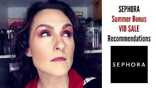Sephora Summer Bonus 2019 VIB Sale &mdash; My Recommendations