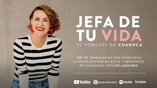 199. De trabajar en una discoteca a ser escritora de &eacute;xito y referente en Coaching. Con Sol Aguirre.