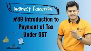 Introduction to Payment of Tax Under GST - Payment of Tax - Indirect Taxation