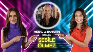 ''SEBİLE ÖLMEZ'' MERAL İLE BAHAR'IN KONUĞU @sebibebi