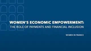 Women&rsquo;s economic empowerment: the role of payments and financial inclusion
