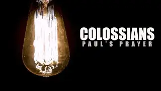 A PRAYER TO KNOW GOD'S HEART - Colossians 1:9-12