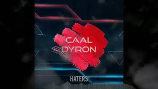 Caal Dyron - Haters