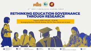 10th SERP-P Knowledge Sharing Forum: Rethinking Education Governance through Research