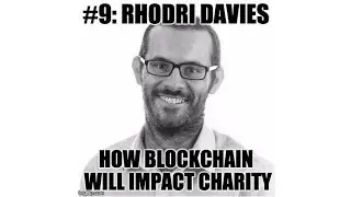 #9: Rhodri Davies &mdash; How Blockchain Will Impact&nbsp;Charity