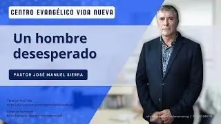 Un hombre desesperado, por el pastor José Manuel Sierra