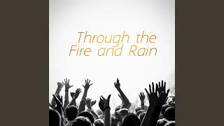 Through the Fire and Rain