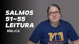 LEITURA DA B&Iacute;BLIA EM 1 ANO! DIA 158 (SALMOS  51-55)