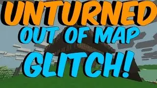 Unturned &raquo; Out Of Map Glitch *NEW*