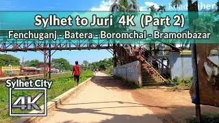 Sylhet 4K | Sylhet to Juri (Part 2) Fenchuganj - Batera - Boromchal - Bramonbazar | Road Tuber