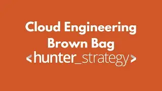 Hunter Strategy Cloud Engineering Brown Bag