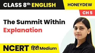 The Summit Within - Explanation | NCERT/CBSE | Class 8 English Hindi Medium
