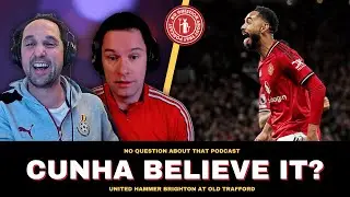 United Smash Brighton! // Cunha, Mbeumo Star // NQAT Podcast