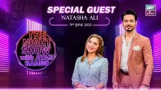 The Night Show with Ayaz Samoo | Natasha Ali | Episode 37 - 3rd June 2023 | ARY Zindagi