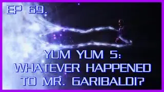 Yum Yum 5: Whatever Happened to Mr. Garibaldi? | Babylon 5 | Review