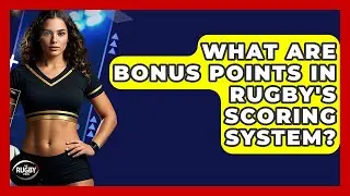 What Are Bonus Points In Rugby's Scoring System? - The Rugby Pros