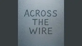 Across the Wire