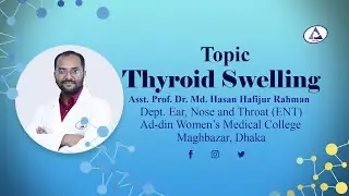 Thyroid Swelling | Asst. Prof. Dr. Md. Hasan Hafijur Rahman | Dept. of ENT | AWMC